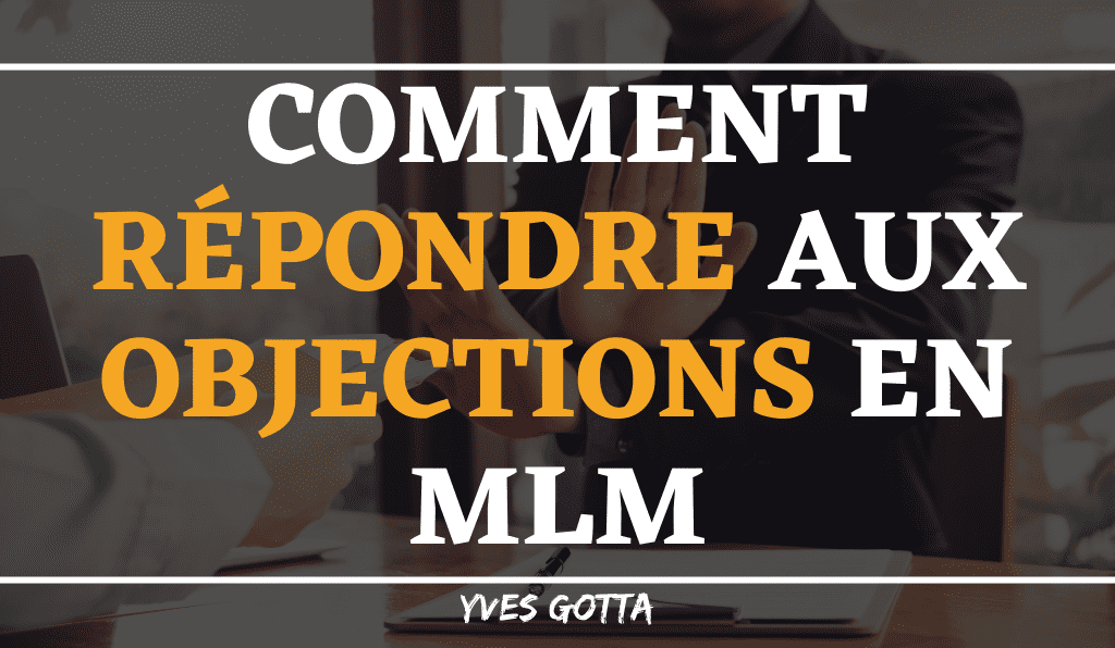 You are currently viewing Comment répondre à ses 10 objections courantes en MLM ?