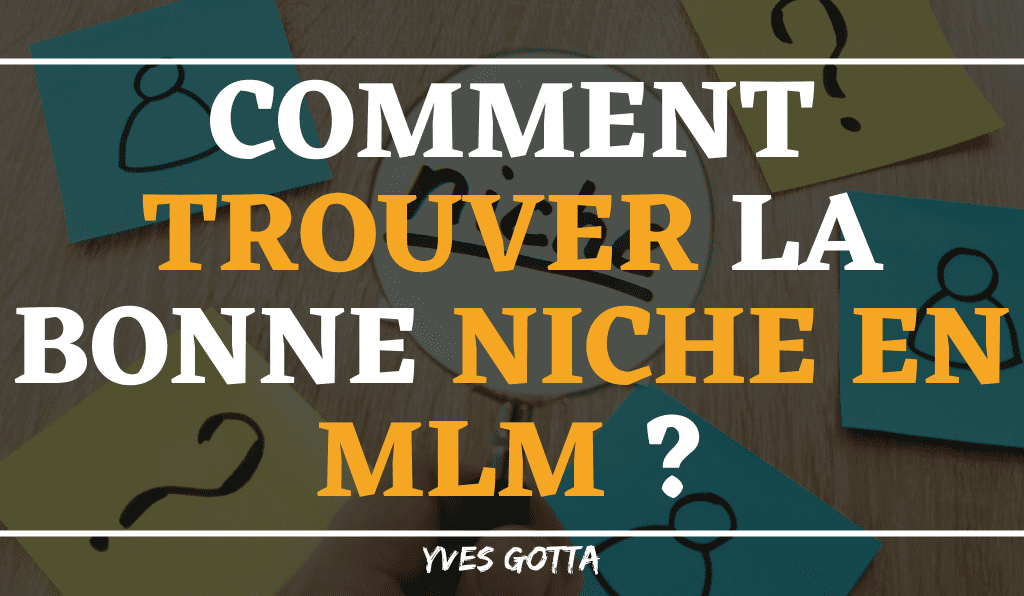 You are currently viewing Comment trouver la bonne niche en MLM ?