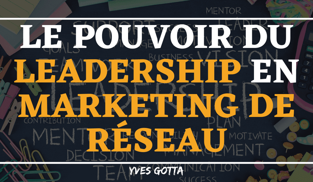 You are currently viewing Le pouvoir du leadership en marketing de réseau