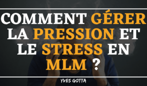 Lire la suite à propos de l’article Comment gérer la pression et le stress en MLM ?