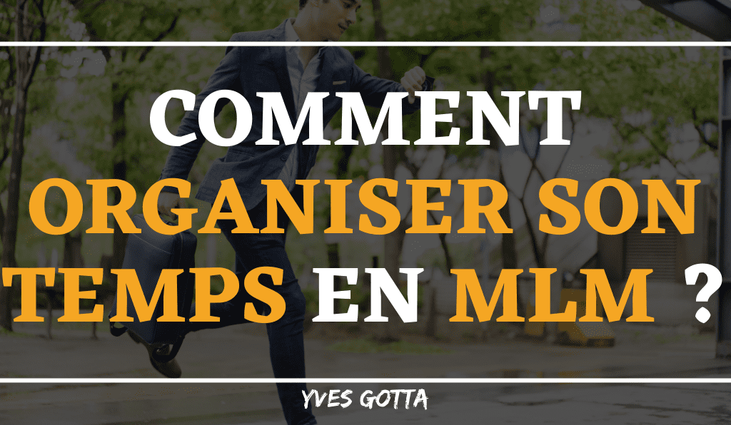 You are currently viewing Les astuces pour organiser efficacement son temps en MLM