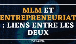 Lire la suite à propos de l’article MLM et entrepreneuriat : les liens entre les deux