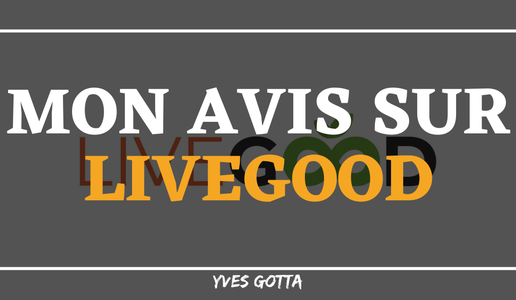 You are currently viewing Avis LiveGood : Ce que tu dois vraiment savoir !!