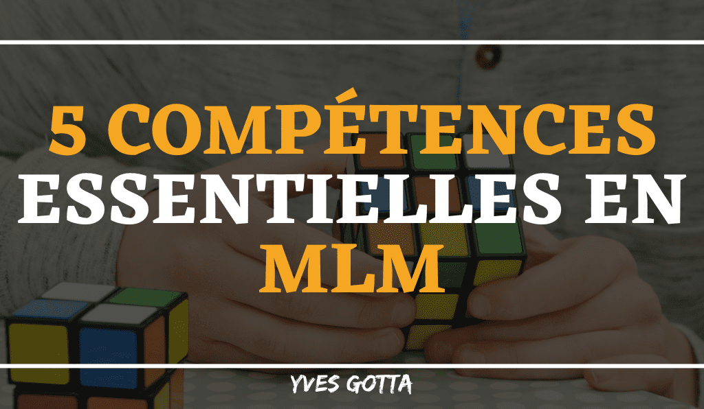 Lire la suite à propos de l’article 5 compétences essentielles en MLM ; Les maîtrises-tu ?