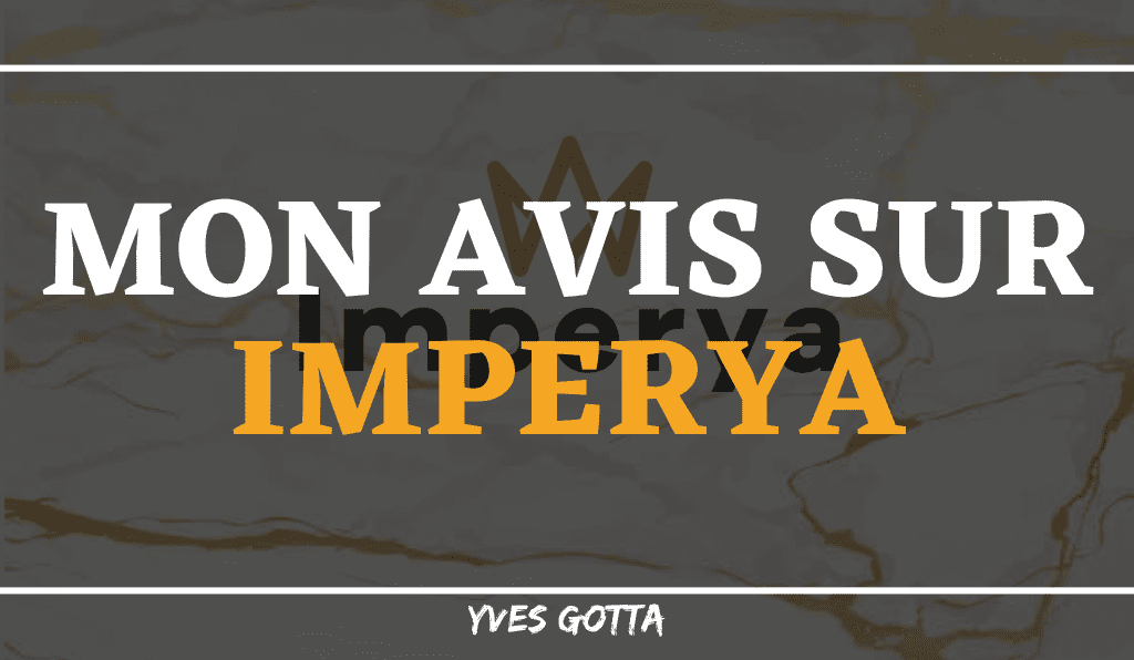 You are currently viewing Avis Imperya : Bon ou Mauvais plan ? Je dis tous