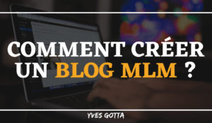 Lire la suite à propos de l’article Comment créer un blog MLM : mes étapes simples
