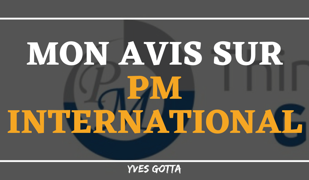 You are currently viewing Avis PM International : Lis ça avant de t’engager !!