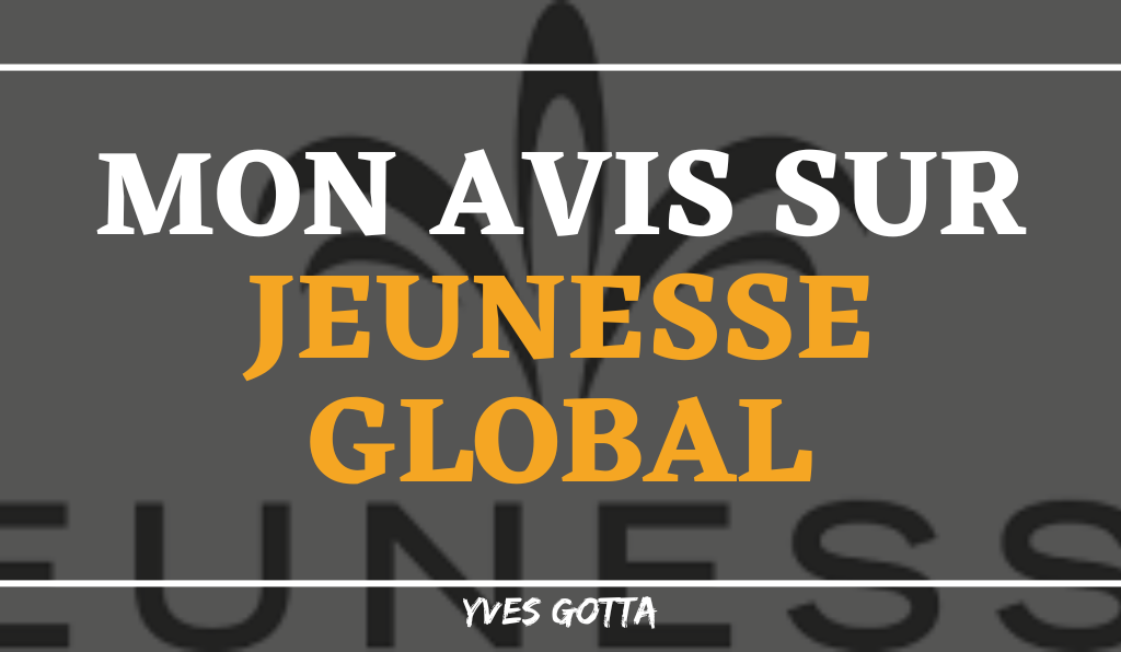 You are currently viewing Avis Jeunesse Global : Ca marche encore ?