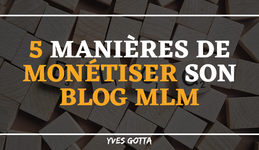 Lire la suite à propos de l’article 5 Manières de Monétiser son Blog MLM
